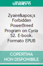 Zyaire&apos;s Forbidden PowerBreed Program on Cyria 52. E-book. Formato EPUB ebook