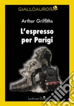 L&apos;espresso per Parigi. E-book. Formato EPUB ebook