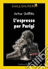 L&apos;espresso per Parigi. E-book. Formato EPUB ebook