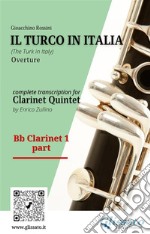 Bb Clarinet 1 part of &quot;Il Turco in Italia&quot; for Clarinet QuintetThe Turk in Italy - Overture. E-book. Formato PDF ebook