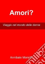 Amori?Viaggio nel mondo delle donne. E-book. Formato EPUB ebook