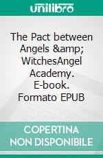 The Pact between Angels &amp; WitchesAngel Academy. E-book. Formato EPUB ebook