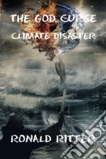 The God Curse Climate Disaster. E-book. Formato EPUB ebook