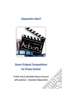 ACTION! - Seven Original Compositionsfor Brass Quintet. E-book. Formato EPUB ebook di Alessandro Macrì