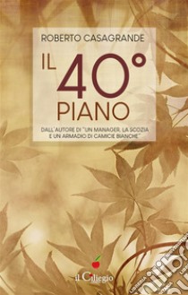 Il 40° piano. E-book. Formato EPUB ebook di Roberto Casagrande