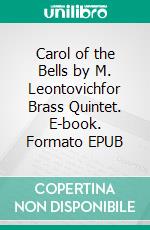 Carol of the Bells by M. Leontovichfor Brass Quintet. E-book. Formato EPUB ebook di Alessandro Macrì