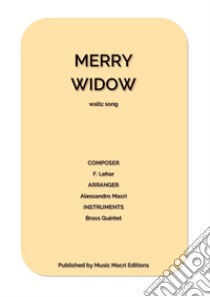 MERRY WIDOW waltz song by F. Leharfor Brass Quintet. E-book. Formato EPUB ebook di Alessandro Macrì