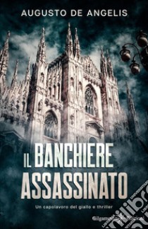 Il banchiere assassinatoUn capolavoro del giallo e thriller: romanzo classico (Illustrato). E-book. Formato EPUB ebook di Augusto De Angelis