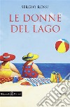 Le donne del lago. E-book. Formato EPUB ebook di Sergio Rossi