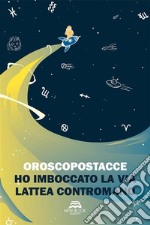 Ho imboccato la Via Lattea contromano. E-book. Formato EPUB ebook