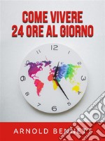 Come vivere 24 ore al giorno (Tradotto). E-book. Formato EPUB ebook