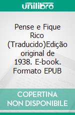 Pense e Fique Rico (Traducido)Edição original de 1938. E-book. Formato EPUB ebook