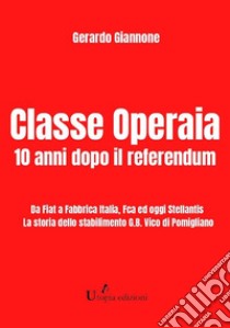 Classe Operaia10 anni dopo il referendum. E-book. Formato EPUB ebook di Giannone Gerardo