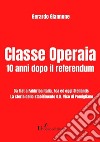 Classe Operaia10 anni dopo il referendum. E-book. Formato EPUB ebook di Giannone Gerardo