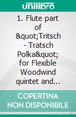 1. Flute part of &quot;Tritsch - Tratsch Polka&quot; for Flexible Woodwind quintet and opt.PianoOp.214. E-book. Formato PDF ebook