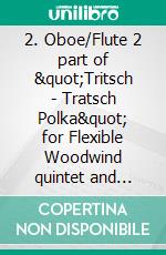 2. Oboe/Flute 2 part of &quot;Tritsch - Tratsch Polka&quot; for Flexible Woodwind quintet and opt.PianoOp.214. E-book. Formato PDF ebook