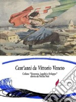 Cent&apos;anni da Vittorio VenetoCollana &quot;Sicurezza, Legalità e Sviluppo&quot; diretta da Nicola Neri. E-book. Formato EPUB ebook