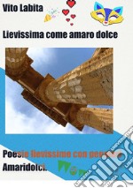 Lievissima come amaro dolcePoesie lievissime con pensieri Amaridolci. E-book. Formato EPUB ebook