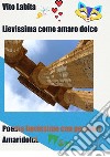 Lievissima come amaro dolcePoesie lievissime con pensieri Amaridolci. E-book. Formato EPUB ebook