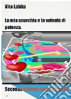 La mia anarchia e la volontà di potenzaSecondo dialogo con Nietzsche. E-book. Formato EPUB ebook