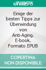 Einige der besten Tipps zur Überwindung von Anti-Aging. E-book. Formato EPUB ebook di Avneet Kumar Singla