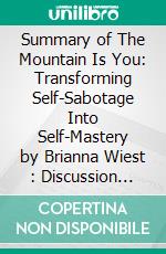 Summary of The Mountain Is You: Transforming Self-Sabotage Into Self-Mastery by Brianna Wiest  : Discussion Prompts. E-book. Formato EPUB ebook