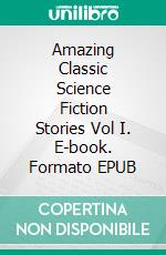 Amazing Classic Science Fiction Stories Vol I. E-book. Formato EPUB ebook