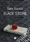 Black stone. E-book. Formato EPUB ebook di Sara Bianco