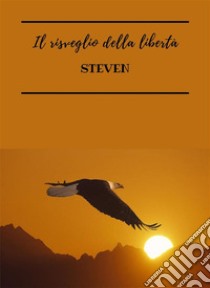 Il risveglio della libertà. E-book. Formato EPUB ebook di steven steven