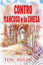 Contro Mancuso e la ChiesaLa filosofia di Vito Mancuso, papa Francesco e la crisi del cristianesimo. E-book. Formato EPUB ebook