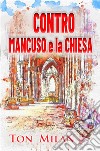 Contro Mancuso e la ChiesaLa filosofia di Vito Mancuso, papa Francesco e la crisi del cristianesimo. E-book. Formato EPUB ebook