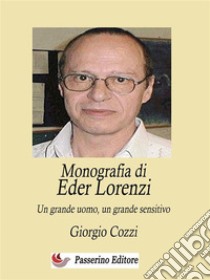 Monografia di Eder LorenziUn grande uomo, un grande sensitivo. E-book. Formato EPUB ebook di Giorgio Cozzi