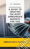 A Guide to Creating the Most Appropriate Budgets for YouAdditional Cash in Your Pocket. E-book. Formato EPUB ebook