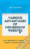 Various Advantages of Membership WebsitesWith Membership Websites, Create a Passive Income. E-book. Formato EPUB ebook