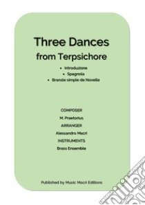 Three Dances from Terpsichore by Michael Praetoriusfor Brass Ensemble. E-book. Formato EPUB ebook di Alessandro Macrì