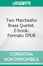 Two Marchesfor Brass Quintet. E-book. Formato EPUB ebook di Alessandro Macrì