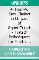 4. Horn-A. Sax/.Clarinet in Eb part of &quot;Tritsch - Tratsch Polka&quot; for Flexible Woodwind quintet and opt.PianoOp.214. E-book. Formato PDF ebook