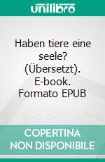 Haben tiere eine seele? (Übersetzt). E-book. Formato EPUB ebook di Frank Buzan