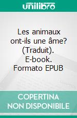 Les animaux ont-ils une âme? (Traduit). E-book. Formato EPUB ebook