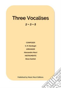 Three Vocalises by G. M. Bordognifor Brass Quintet. E-book. Formato EPUB ebook di Alessandro Macrì