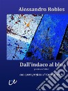 Dall'indaco al bluPoesie al confine. E-book. Formato EPUB ebook di Alessandro Robles