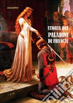 Storia dei Paladini di FranciaDa Carlo Magno alla battaglia di Roncisvalle. E-book. Formato EPUB ebook