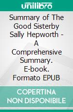 Summary of The Good Sisterby Sally Hepworth - A Comprehensive Summary. E-book. Formato EPUB ebook di Alexander Cooper