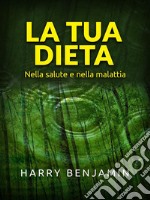 La Tua Dieta (Tradotto)Nella salute e nella malattia. E-book. Formato EPUB ebook