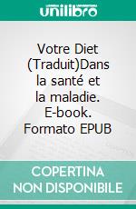 Votre Diet (Traduit)Dans la santé et la maladie. E-book. Formato EPUB ebook di Harry Benjamin