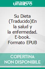 Su Dieta (Traducido)En la salud y la enfermedad. E-book. Formato EPUB ebook di Harry Benjamin