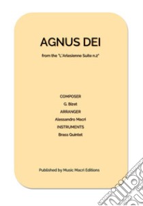 AGNUS DEI from the L' Arlesienne Suite n. 2for Brass Quintet. E-book. Formato EPUB ebook di Alessandro Macrì