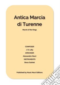 Antica Marcia di Turenne by J. B. Lullyfor Brass Quintet. E-book. Formato EPUB ebook di Alessandro Macrì