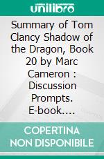 Summary of Tom Clancy Shadow of the Dragon, Book 20 by Marc Cameron : Discussion Prompts. E-book. Formato EPUB ebook