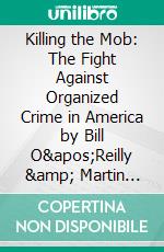 Killing the Mob: The Fight Against Organized Crime in America by Bill O'Reilly & Martin Dugard: Conversation Starters. E-book. Formato EPUB ebook di dailyBooks